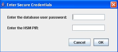 Enter Secure Credentials dialog box with a field to enter the database user password and a field to enter the HSM PIN, as well as a Close button in the top right corner and a Cancel button and an OK button in the bottom right of the screen